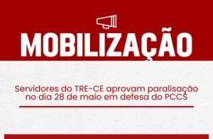 Servidores do TRE-CE aprovam paralisação no dia 28 de maio em defesa do PCCS